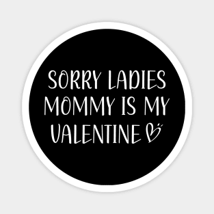 Sorry Ladies Mommy Is My Valentine Magnet